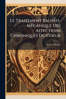 Le Traitement Balnéo-Mécanique Des Affections Chroniques Du Coeur