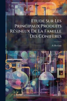 Etude Sur Les Principaux Produits Résineux De La Famille Des Conifères