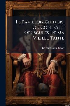 Le Pavillon Chinois Ou Contes Et Opuscules De Ma Vieille Tante