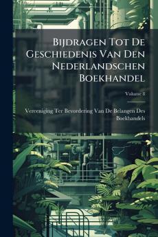 Bijdragen Tot De Geschiedenis Van Den Nederlandschen Boekhandel; Volume 8
