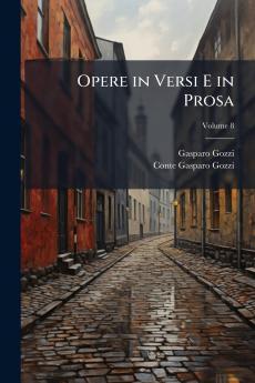 Opere in Versi E in Prosa; Volume 8