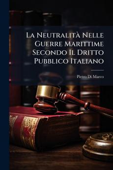 La Neutralità Nelle Guerre Marittime Secondo Il Dritto Pubblico Italiano