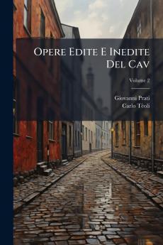 Opere Edite E Inedite Del Cav; Volume 2
