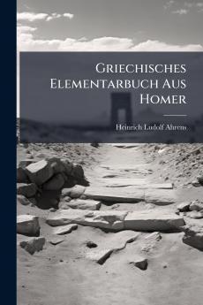 Griechisches Elementarbuch Aus Homer