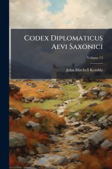 Codex Diplomaticus Aevi Saxonici; Volume 13