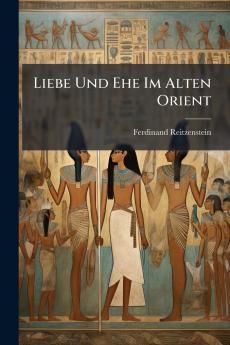 Liebe Und Ehe Im Alten Orient