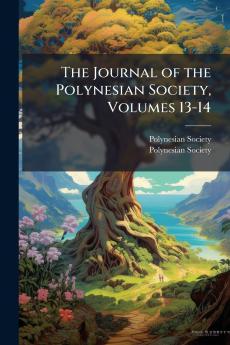 The Journal of the Polynesian Society Volumes 13-14