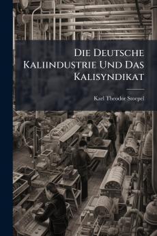 Die Deutsche Kaliindustrie Und Das Kalisyndikat