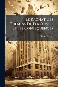 Le Rachat Des Chemins De Fer Suisses Et Ses Conséquences