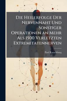 Die Heilerfolge Der Nervennaht Und Sonstiger Operationen an Mehr Als 1500 Verletzten Extremitatennerven