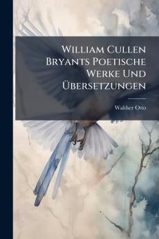 William Cullen Bryants Poetische Werke Und Übersetzungen