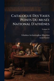 Catalogue Des Vases Peints Du Musée National D'athènes; Volume 85