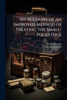 An Account of an Improved Method of Treating the Small-Pocks [Sic].