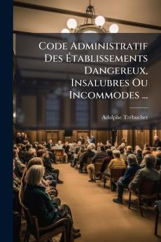 Code Administratif Des Établissements Dangereux Insalubres Ou Incommodes ...