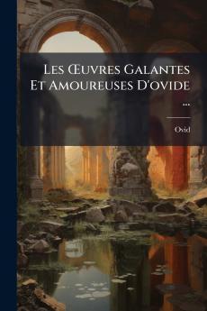 Les Œuvres Galantes Et Amoureuses D'ovide ...