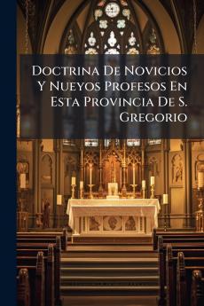 Doctrina De Novicios Y Nueyos Profesos En Esta Provincia De S. Gregorio