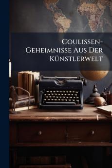 Coulissen-Geheimnisse Aus Der Künstlerwelt