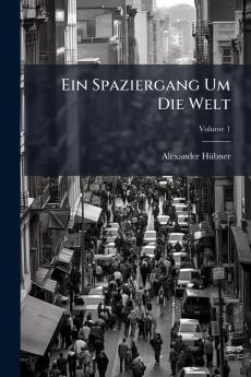 Ein Spaziergang Um Die Welt; Volume 1