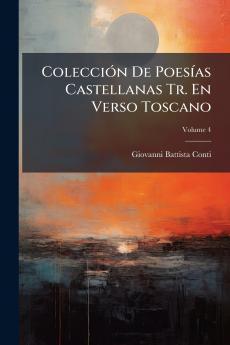 Colección De Poesías Castellanas Tr. En Verso Toscano; Volume 4