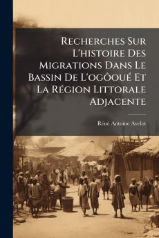 Recherches Sur L'histoire Des Migrations Dans Le Bassin De L'ogôoué Et La Région Littorale Adjacente