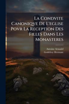 La Condvite Canoniqve De L'eglise Povr La Reception Des Filles Dans Les Monasteres