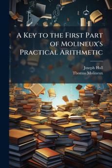 A Key to the First Part of Molineux's Practical Arithmetic