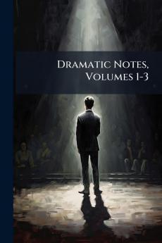 Dramatic Notes Volumes 1-3