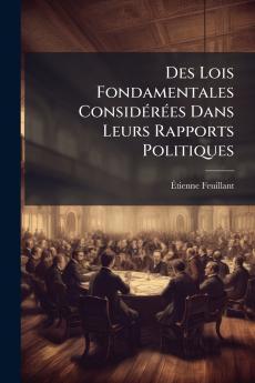 Des Lois Fondamentales Considérées Dans Leurs Rapports Politiques