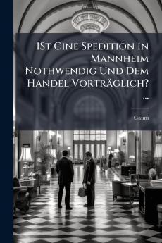 1St Cine Spedition in Mannheim Nothwendig Und Dem Handel Vorträglich? ...