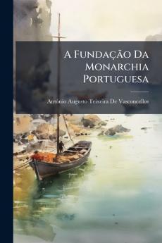 A Fundação Da Monarchia Portuguesa