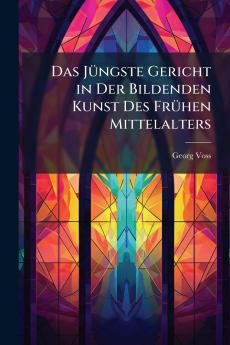 Das Jüngste Gericht in Der Bildenden Kunst Des Frühen Mittelalters