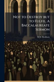Not to Destroy but to Fulfil. A Baccalaureate Sermon