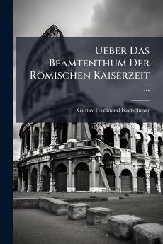 Ueber Das Beamtenthum Der Römischen Kaiserzeit ...