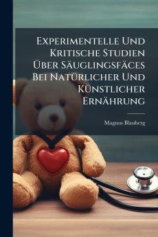 Experimentelle Und Kritische Studien Über Säuglingsfäces Bei Natürlicher Und Künstlicher Ernährung