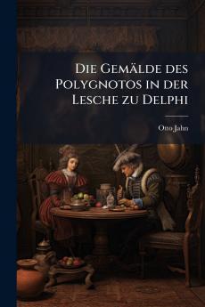 Die Gemälde des Polygnotos in der Lesche zu Delphi