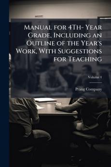 Manual for 4Th- Year Grade Including an Outline of the Year's Work With Suggestions for Teaching; Volume 4
