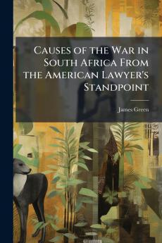 Causes of the War in South Africa From the American Lawyer's Standpoint