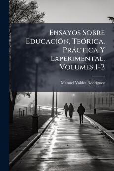 Ensayos Sobre Educación Teórica Práctica Y Experimental Volumes 1-2