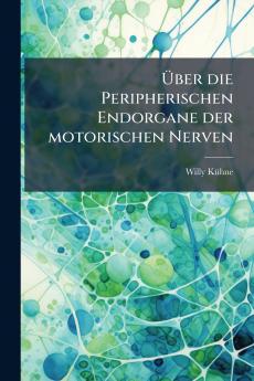 Über die Peripherischen Endorgane der motorischen Nerven
