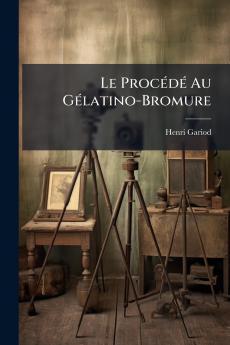 Le Procédé Au Gélatino-Bromure