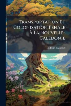 Transportation Et Colonisation Pénale À La Nouvelle-Calédonie