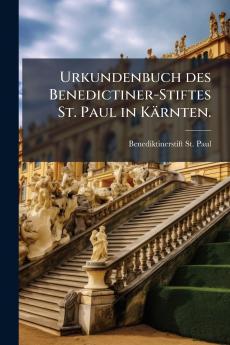 Urkundenbuch des Benedictiner-Stiftes St. Paul in Kärnten.