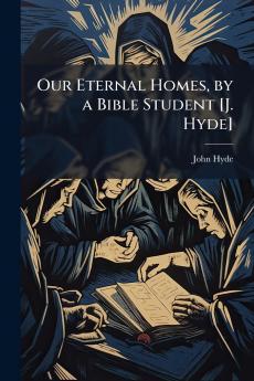 Our Eternal Homes by a Bible Student [J. Hyde]