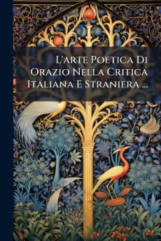 L'arte Poetica Di Orazio Nella Critica Italiana E Straniera ...