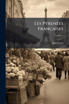 Les Pyrenées Françaises; Volume 1