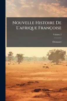 Nouvelle Histoire De L'afrique Françoise; Volume 2