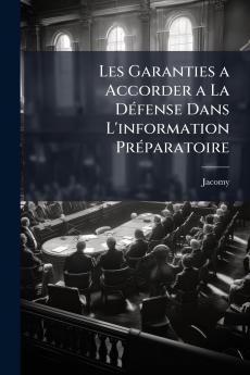 Les Garanties a Accorder a La Défense Dans L'information Préparatoire