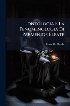L'ontologia E La Fenomenologia Di Parmenide Eleate