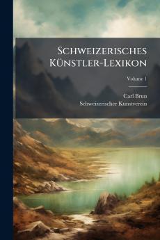 Schweizerisches Künstler-Lexikon; Volume 1