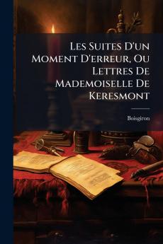 Les Suites D'un Moment D'erreur Ou Lettres De Mademoiselle De Keresmont